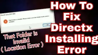 How To Fix Directx Installing Error [ The Folder Is Invalid.Make Sure The Folder Exist Error ]