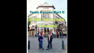 Temu Kangen Part II Dolan Bareng ning Semarang