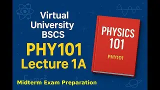 Phy101 Midterm Preparation Lecture 1A VU BS program
