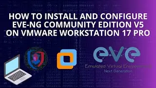 How to Install and Configure EVE-NG CE V5 on VMware Workstation 17 Pro