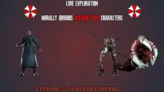 Lore Exploration: Morally Dubious Resident Evil Characters (Episode 5: Sergei Vladimir)
