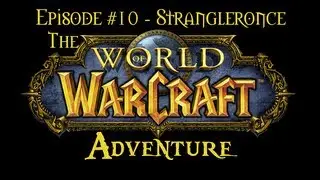 The Warcraft Adventure | Episode #10 - Strangleronce