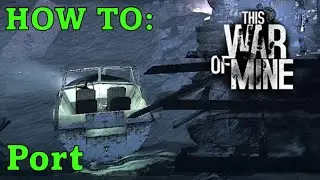 Port Location Tutorial! A Survivor's Guide to This War of Mine! 