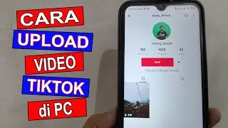 Cara Upload Video Tiktok di Laptop Pc Komputer Untuk Pemula 2023 