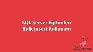 SQL Server'da Bulk Insert Kullanımı