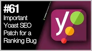 Episode 61 - Important Yoast SEO Patch for a Ranking Bug