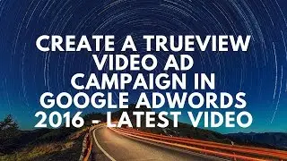 How to create a TrueView video ad campaign in Google Adwords 2016 (2015)