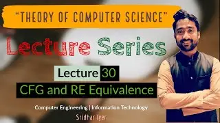 Lecture 30 | CFG and RE Equivalence | RE to CFG | Sridhar Iyer