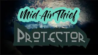Mid-Air Thief - Protector (UNOFFICIAL MUSIC VIDEO) (FMV)