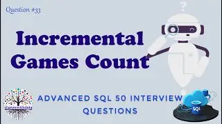 Incremental Games Count | Advanced SQL Interview Questions | Data Engineer Interview Question | SQL