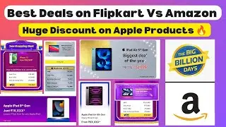Best Deals on Flipkart Big Billion Day Vs Amazon Great Indian Sale! Huge Dicsount on iPads, Macbook
