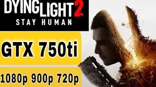 Dying Light 2 Stay Human Benchmark in Gtx750ti i7 3770 Best graphics settings