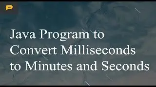 Java Program to Convert Milliseconds to Minutes and Seconds