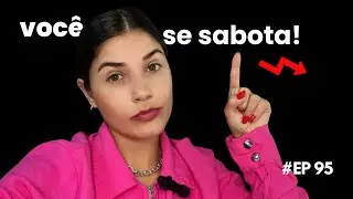 #EP95 - Você só não é MELHOR no que faz porque você está se SABOTANDO!