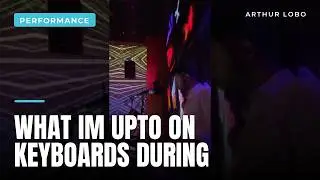 What im upto on Keyboards during a show - Arthur Lobo