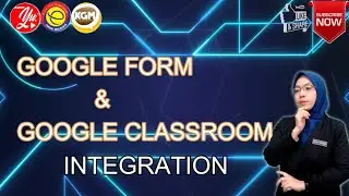 GOOGLE FORM & GOOGLE CLASSROOM I INTEGRATION