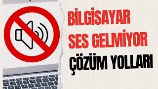 Bilgisayardan Ses Gelmiyor & Hoparlörden Ses Gelmiyor [Çözüm]