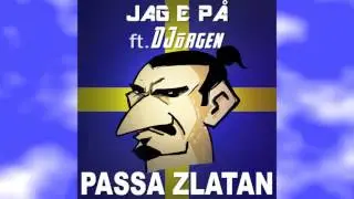 JAG E PÅ ft. DJörgen - Passa Zlatan