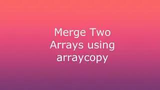 Merge two arrays using arraycopy