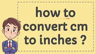 How to Convert CM to Inches