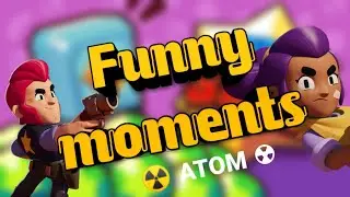 Funny moments | Brawl stars (☢️ АТОМ ☢️)