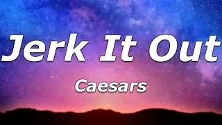 Caesars - Jerk It Out (Lyrics) - 