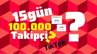 15 GÜN, 100.000 TAKİPÇİ ! (TikTok)
