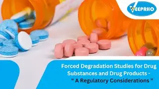 Forced Degradation Studies for Drug Substances and Drug Products – A Regulatory Considerations