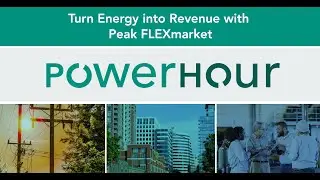Power Hour: Turn Energy into Revenue with Peak FLEXmarket