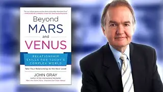 Beyond Mars and Venus: Relationship Skills for Today's Complex World | John Gray