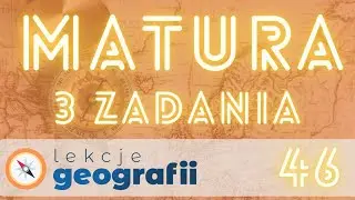 Matura z geografii - 3 zadania cz. 46