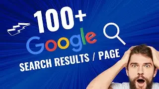Increase Google Search Results to 100+ in Seconds | Easy Guide