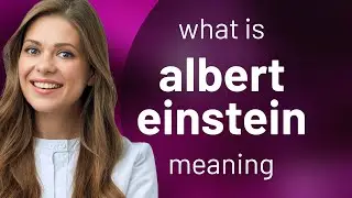 Albert einstein • what is ALBERT EINSTEIN meaning