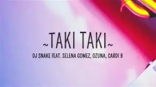 TAKI TAKI || SELENA GOMEZ || DJ SNAKE || LYRICS
