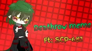Deathrow meme || ft: SCP-682 || Gacha club_SCP foundation ✨|| Lazy ;-;