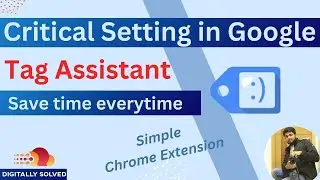 Most important Google Tag Assistant setting | Do this change in Google Tag Assistant NOW