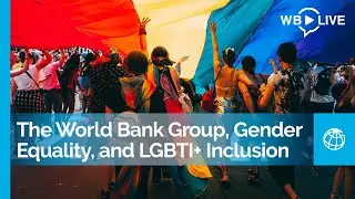 Commemorating IDAHOTB: The World Bank Group, Gender Equality, and LGBTI+ Inclusion