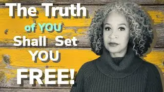 The Truth of You Shall Set You Free!