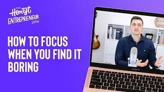 How to Focus When You Get Bored
