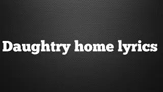 Daughtry home lyrics
