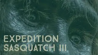 NEW BIGFOOT DOCUMENTARY 2018 - EXPEDITION SASQUATCH 3 (Full Length Movie)