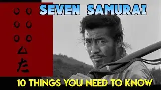 SEVEN SAMURAI (1954): 10 Things You Need to Know