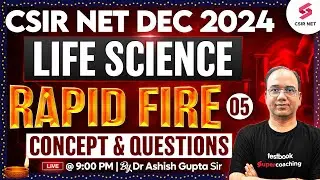 CSIR NET Dec 2024 | Life Science | Concept And Questions | Rapid Fire | Part 05 | Dr Ashish Gupta