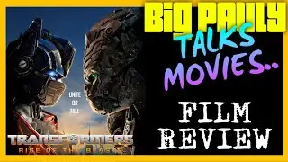 Big Pauly Talks Movies - Transformers: Rise of the Beasts (2023) Movie Review (Minor Spoilers)