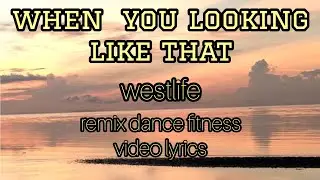 when you looking like that/westlife(lyrics)