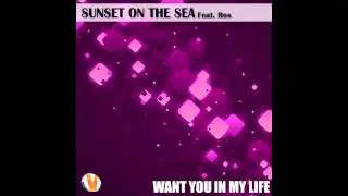SUNSET ON THE SEA Feat. Ros - Want you in my life - ( Radio Version )