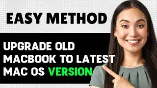 How To Upgrade Old Macbook To Latest Macos Version 2024 (Step By Step Guide)