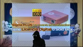 Sigma PLUS La nueva actualizacion Tiene Licencia Digital o solo Box