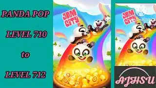 PANDA POP LEVEL 710 to LEVEL 712