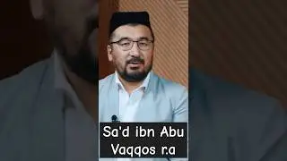 Sa'd ibn Abu Vaqqos roziyallohu anhu 